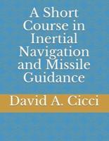 A Short Course in Inertial Navigation and Missile Guidance