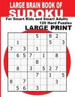 Large Brain Book of Sudoku: Large Print Sudoku Puzzle Book For Smart Adults, Seniors & Kids With 120 Hard Sudoku Puzzles (Hard Large Print Sudoku Puzzle Books) Challenge your Brain!: Enjoy Solving 120 Hard Sudoku Puzzles for Smart Kids, Adults & Seniors