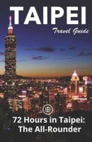 Taipei Travel Guide (Unanchor): 72 Hours in Taipei: The All-rounder
