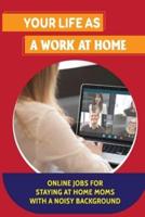 Your Life As A Work At Home