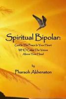 Spiritual Bipolar:  God Is The Peace In Your Heart Who Calms The Voices Above Your Head