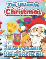 The ultimate Christmas color by number coloring book for kids: Big Christmas Book to Draw Including Santa Claus, Reindeer, Snowmen, Christmas Trees, Candy Cane and More Inside!!