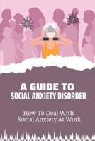 A Guide To Social Anxiety Disorder