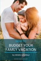 How to budget your family vacation: Save money when traveling with kids