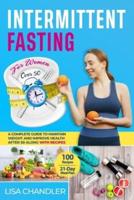 Intermittent Fasting for Women over 50: A Complete Guide to Maintain Weight and Improve Health after 50 Along With Recipes