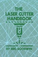 The Laser Cutter Handbook: A guide to machine set up, operatiion, servicing and maintenance.