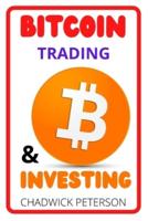 BITCOIN TRADING AND INVESTING: How You Can Make Insane Money Investing and Trading in Bitcoin (Bitcoin Mining, Bitcoin trading, Cryptocurrency, Blockchain, Wallet & Business)