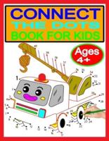 CONNECT THE DOTS BOOK FOR KIDS Ages 4+: Challenging and Fun Dot to Dot Puzzles for Kids, Toddlers, Boys and Girls Ages 4+