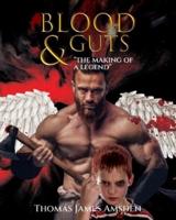 Blood and Guts: "THE MAKING OF A LEGEND"
