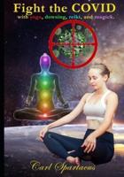 Fight the COVID with yoga, dowsing, reiki, and magick: Boost your immunity and health with ancient practices