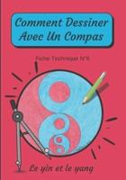Comment Dessiner Avec Un Compas Fiche Technique N°6 Le yin et le yang: Apprendre à Dessiner Pour Enfants de 6 ans   Dessin Au Compas