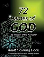 72 Names of God -  Adult Coloring Book Mandala Designs : Bible Coloring Book for Adults; 72 Stress Relieving Designs with the Names of God in Hebrew; Color your Soul with Good Energy using the Wisdom of the Kabbalah