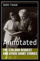 The $30,000 Bequest and Other Short Stories Annotated