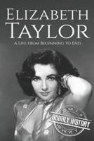 Elizabeth Taylor: A Life from Beginning to End