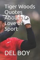 Tiger Woods Quotes About the Love of Sport