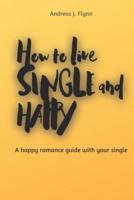 How to Live SINGLE and HAPPY