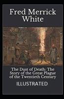 The Dust of Death: The Story of the Great Plague of the Twentieth Century Illustrated