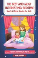 The Best and Most Interesting BedTime Short & Moral Stories for Kids: Character Building Book For Children    Teach Your Kids Moral Values and Virtues By Short Stories