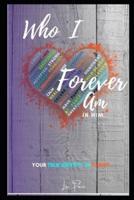 Who I Forever Am in Him - Your True Identity in Christ