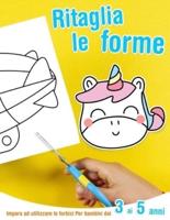 Ritaglia Le Forme - Impara Ad Utilizzare Le Forbici - Per Bambini Dai 3 Ai 5 Anni