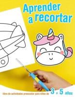 Aprender a Recortar - Libro De Actividades Preescolar Para Niños De 3 a 5 Años