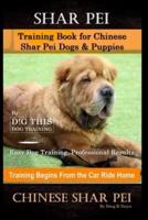 Shar Pei Training Book for Chinese Shar Pei Dogs & Puppies By D!G THIS DOG Training, Easy Dog Training, Professional Results, Training Begins from the Car Ride Home, Chinese Shar Pei