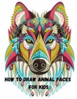 How to Draw Animal Faces for kids: Fun and Easy! Easy to Follow Drawing Guides for Kids and Beginners.A Step-by-Step Drawing and Activity Book for Kids.