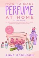 How to Make Perfume at Home