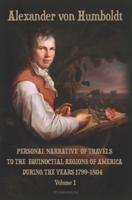 Personal Narrative of Travels to the Equinoctial Regions of America During the Years 1799-1804 Volume 1