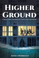 Higher Ground: A Teen's Quest for Survival, Truth and a Girlfriend