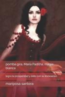 pomba gira, María Padilha, magia blanca :  logra la prosperidad y éxito con su invocacion