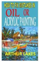 How to Fix Mistakes in Oil or Acrylic Painting