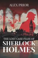 The Lost Case Files of Sherlock Holmes