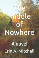 The Middle of Nowhere: A novel