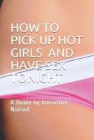 How to Pick Up Hot Girls and Have Sex Tonight