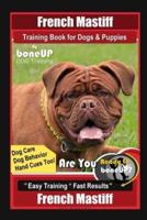 French Mastiff Training Book for Dogs & Puppies By BoneUP DOG Training, Dog Care, Dog Behavior, Hand Cues Too! Are You Ready to Bone Up? Easy Training * Fast Results, French Mastiff