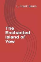 The Enchanted Island of Yew