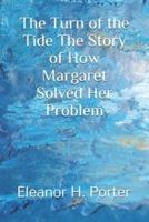 The Turn of the Tide The Story of How Margaret Solved Her Problem