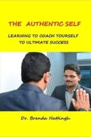 The Authentic Self. Learning to Coach Your Self to Ultimate Success