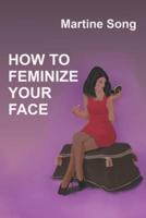 How To Feminize Your Face