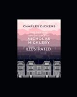 The Life And Adventures Of Nicholas Nickleby (Illustrated)