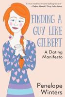 Finding a Guy Like Gilbert: A Dating Manifesto