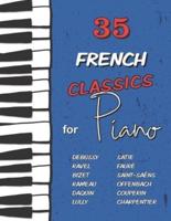35 French Classics for Piano: Debussy, Ravel, Satie, Fauré, Rameau, Saint-Saëns, Bizet, Offenbach, Daquin, Couperin, Lully and much more