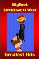 Bigfoot Littlefoot and West - Greatest Hits