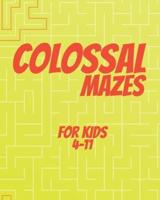 Colossal Mazes for Kids 4-11