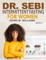 Dr. Sebi Intermittent Fasting for Women: A Gentler Approach to Fasting for Women of Color   Burn Excess Fat, Beat Disease and Look Younger Forever