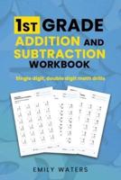 1st Grade Addition and Subtraction Workbook: single digit, double digit drills