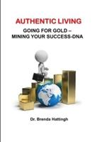 Authentic Living. Going for Gold - Mining Your Success-DNA