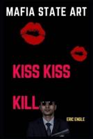 Mafia State Art Kiss Kiss Kill