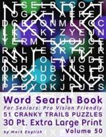 Word Search Book For Seniors: Pro Vision Friendly, 51 Cranky Trails Puzzles, 30 Pt. Extra Large Print, Vol. 50